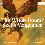 The Witch-Doctor Seeks Vengeance
