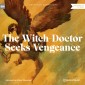 The Witch-Doctor Seeks Vengeance
