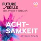 Future Skills - Das Praxis-Hörbuch - Achtsamkeit