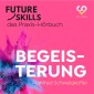 Future Skills - Das Praxis-Hörbuch - Begeisterung