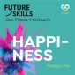 Future Skills - Das Praxis-Hörbuch - Happiness