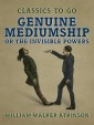 Genuine Mediumship, or The Invisible Powers