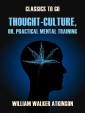 Thought-Culture, or, Practical Mental Training