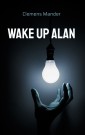 Wake up Alan