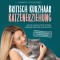 Britisch Kurzhaar Katzenerziehung: Wie Sie Ihre BKH Katze optimal erziehen, ernähren und pflegen - inkl. Rasseportrait und Praxistipps