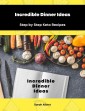 Incredible Dinner Ideas: Step by Step Keto Recipes