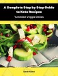 A Complete Step by Step Guide to Keto Recipes: Yummiest Veggie Dishes