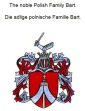 The noble Polish family Bart. Die adlige polnische Familie Bart.