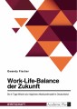 Work-Life-Balance der Zukunft. Die 4-Tage-Woche als mögliches Arbeitszeitmodell in Deutschland