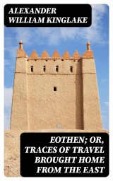 Eothen; Or, Traces of Travel Brought Home from the East