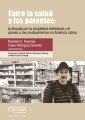 Entre la salud y las patentes: la disputa por la propiedad intelectual y el acceso a los medicamentos en América Latina