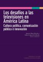 Los desafíos a las televisiones en América Latina : cultura política, comunicación pública e innovación