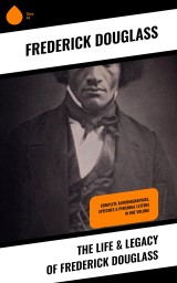 The Life & Legacy of Frederick Douglass