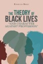 The Theory of Black Lives “And Character Against Profession”