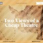 Two Views of a Cheap Theatre
