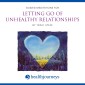 Guided Meditations for Letting Go of Unhealthy Relationships