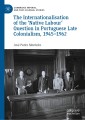 The Internationalisation of the ‘Native Labour' Question in Portuguese Late Colonialism, 1945-1962