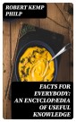 Facts for Everybody: An Encyclopædia of Useful Knowledge