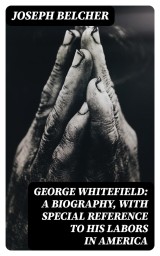 George Whitefield: A Biography, with special reference to his labors in America
