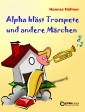 Alpha bläst Trompete und andere Märchen