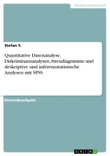 Quantitative Datenanalyse. Diskriminanzanalysen, Streudiagramme und deskriptive und inferenzstatistische Analysen mit SPSS