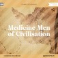 Medicine Men of Civilisation