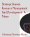 Strategic Human Resource Management And Development- A Primer