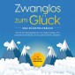 Zwanglos zum Glück - Das Selbsthilfebuch: Wie Sie alle Zwangsgedanken und Ängste besiegen, Ihre Gedanken kontrollieren und ein positives Denken etablieren - inkl. der 7 besten Soforthilfetipps