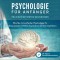 Psychologie für Anfänger - Praxisorientiertes Basiswissen: Wie Sie mit einfacher Psychologie Ihr Selbstbewusstsein erhöhen & positives Denken etablieren - inkl. Tipps zur Persönlichkeitsentwicklung