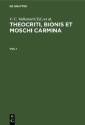 Theocriti, Bionis et Moschi carmina / Theocriti, Bionis et Moschi carmina. Vol 1