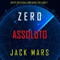 Zero Assoluto (Uno Spy Thriller della serie Agente Zero-Libro #12)