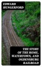 The Story of the Rome, Watertown, and Ogdensburg Railroad