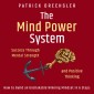 The Mind Power System: Success Through Mental Strength and Positive Thinking. How to Build an Unshakable Winning Mindset in 6 Steps