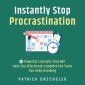 Instantly Stop Procrastination: 4 Powerful Concepts That Will Help You Effectively Complete the Tasks You Keep Avoiding
