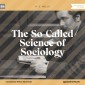 The So-Called Science of Sociology