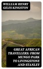 Great African Travellers: From Mungo Park to Livingstone and Stanley