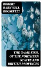 The Game Fish, of the Northern States and British Provinces