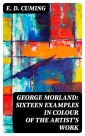 George Morland: Sixteen examples in colour of the artist's work