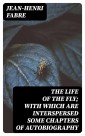 The Life of the Fly; With Which are Interspersed Some Chapters of Autobiography