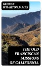 The Old Franciscan Missions Of California