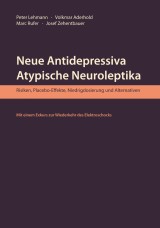 Neue Antidepressiva, atypische Neuroleptika - Risiken, Placebo-Effekte, Niedrigdosierung und Alternativen (Aktualisierte Neuausgabe)