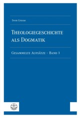 Theologiegeschichte als Dogmatik. Eine Dogmatik aus theologiegeschichtlichen Aufsätzen