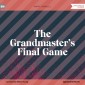 The Grandmaster's Final Game