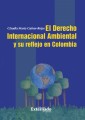 Derecho Internacional Ambiental y su Reflejo en Colombia