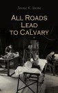 All Roads Lead to Calvary