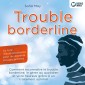 Trouble borderline - Le livre d'auto-assistance pour les patients et leurs proches: Comment reconnaître le trouble borderline, le gérer au quotidien et vivre heureux grâce à un traitement optimal