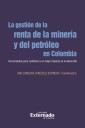 La gestión de la renta de la minería y el petróleo en Colombia