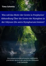Was soll das Motiv der Grotte in Porphyriosʼ Abhandlung Über die Grotte der Nymphen in der Odyssee (De antro Nympharum) leisten?