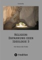 Religion: Erfahrung oder Ideologie 3