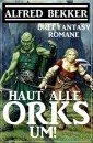 Haut alle Orks um! Drei Fantasy Romane